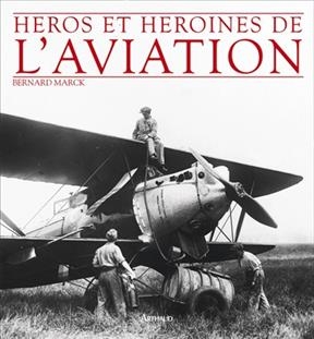 Héros et héroïnes de l'aviation - Bernard Marck