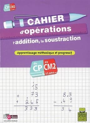 Cahier d'opérations, l'addition, la soustraction, CP-CM2, 6-11 ans : apprentissage méthodique et progressif - Bernard Fortin, Françoise Lemau