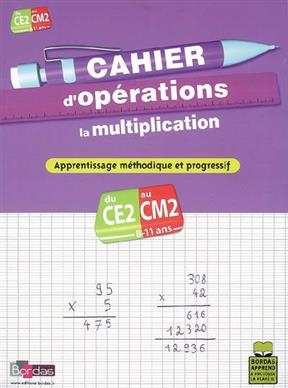 Cahier d'opérations, la multiplication, CE2-CM2, 8-11 ans : apprentissage méthodique et progressif - Bernard Fortin, Françoise Lemau