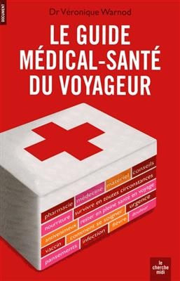 Le guide médical-santé du voyageur - Véronique Warnod