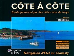 Côte à côte : guide panoramique des côtes vues du large. Vol. 1. Morbihan : navigation d'Etel au Crouesty : Rivière d... - Jean-Louis Guéry