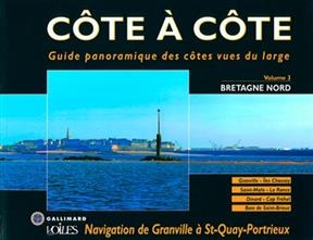 Côte à côte : guide panoramique des côtes vues du large. Vol. 3. Bretagne Nord : navigation de Granville à St-Quay-Po... - Jean-Louis Guéry