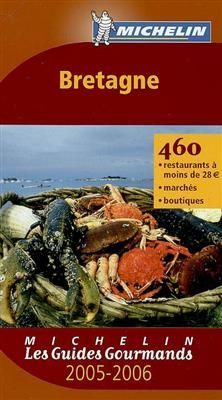 Bretagne 2005-2006 : 460 restaurants à 28 euros, marchés, boutiques -  xxx