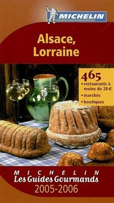 Alsace, Lorraine 2005-2006 : 465 restaurants à moins de 28 euros, marchés, boutiques -  xxx