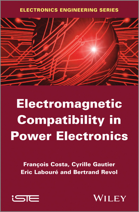 Electromagnetic Compatibility in Power Electronics -  Fran ois Costa,  Eric Laboure,  Bertrand Revol
