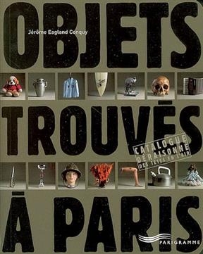 Objets trouvés à Paris : catalogue déraisonné des têtes en l'air - Jérôme Eagland Conquy