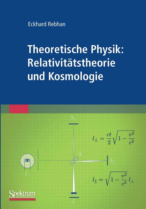 Theoretische Physik: Relativitätstheorie und Kosmologie -  Eckhard Rebhan