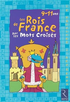 Les rois de France par les mots croisés : 9-11 ans - Eric Battut, Daniel Bensimhon,  Warfi