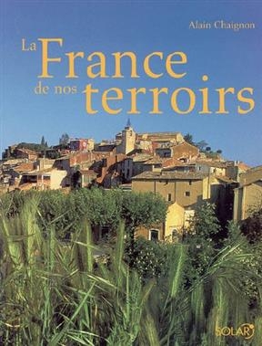 La France de nos terroirs - Alain Chaignon