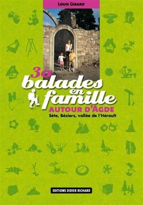 30 balades en famille autour d'Agde : Sète, Béziers, vallée de l'Hérault - Louis Girard