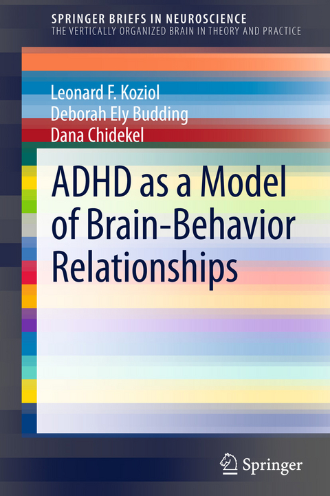 ADHD as a Model of Brain-Behavior Relationships - Leonard F. Koziol, Deborah Ely Budding, Dana Chidekel