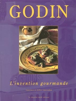 Godin ou L'invention gourmande - Gilles Laurendon, Laurence Laurendon
