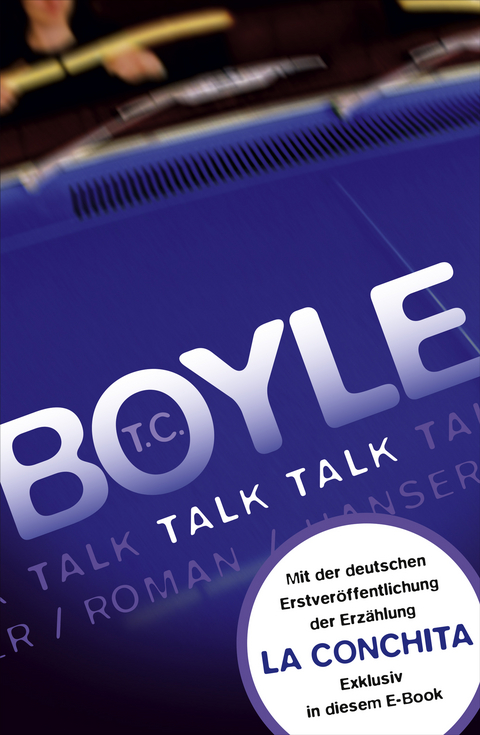 Talk, Talk. Roman (erweiterte Ausgabe) - T.C. Boyle