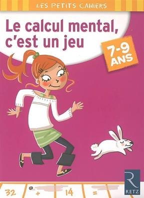 Le calcul mental, c'est un jeu : 7-9 ans