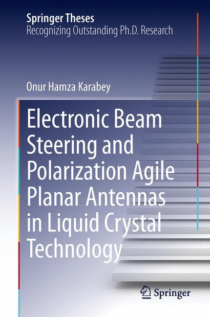 Electronic Beam Steering and Polarization Agile Planar Antennas in Liquid Crystal Technology - Onur Hamza Karabey