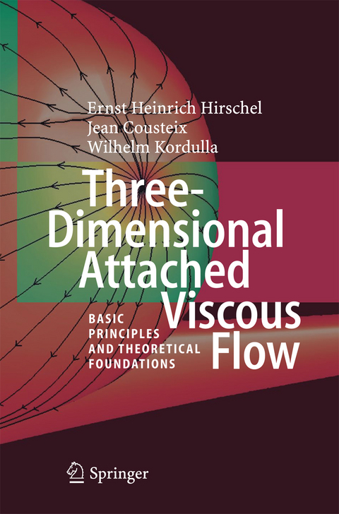 Three-Dimensional Attached Viscous Flow - Ernst Heinrich Hirschel, Jean Cousteix, Wilhelm Kordulla
