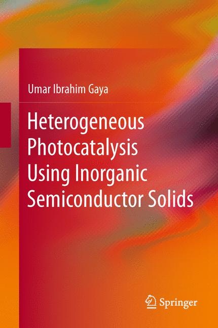 Heterogeneous Photocatalysis Using Inorganic Semiconductor Solids -  Umar Ibrahim Gaya