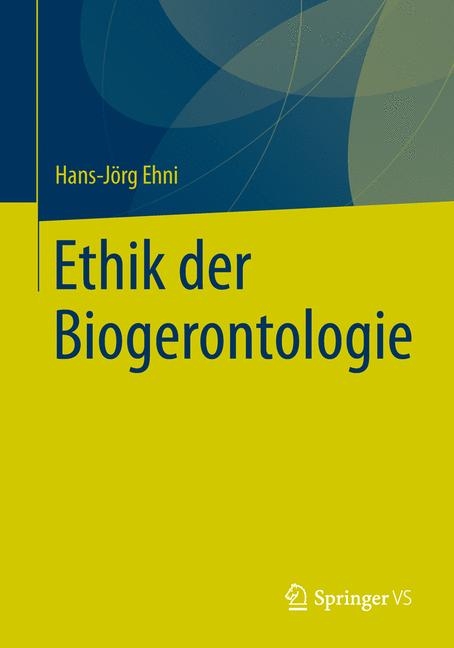 Ethik der Biogerontologie - Hans-Jörg Ehni