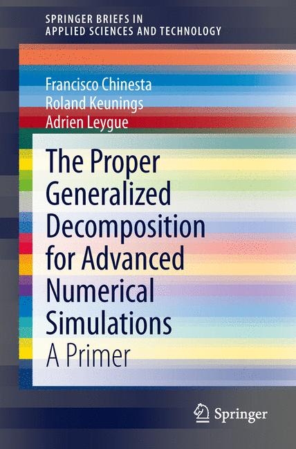 The Proper Generalized Decomposition for Advanced Numerical Simulations - Francisco Chinesta, Roland Keunings, Adrien Leygue