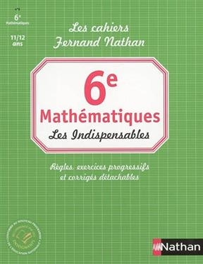 Mathématiques 6e : les indispensables : règles, exercices progressifs et corrigés détachables - Rachid Lazrak