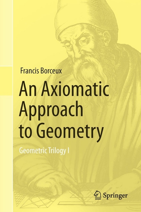 An Axiomatic Approach to Geometry -  Francis Borceux