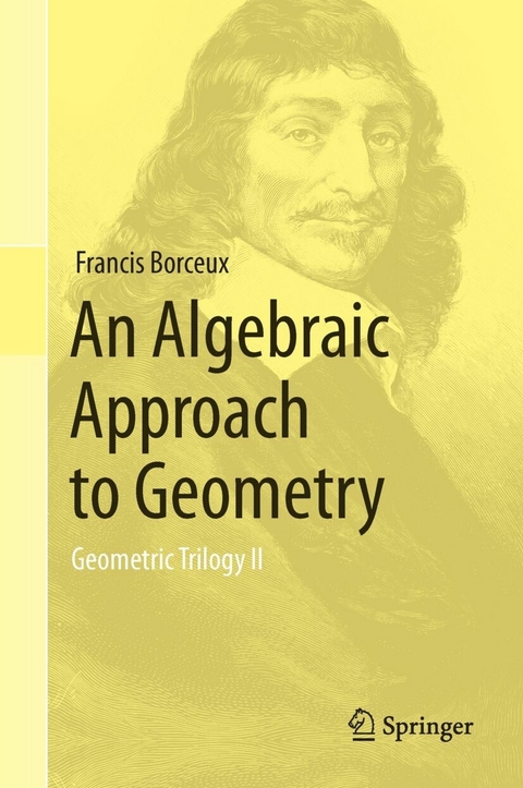 An Algebraic Approach to Geometry -  Francis Borceux