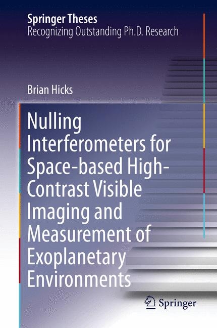 Nulling Interferometers for Space-based High-Contrast Visible Imaging and Measurement of Exoplanetary Environments - Brian Hicks