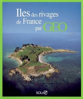 Iles des rivages de France par Géo - Eve Sivadjian