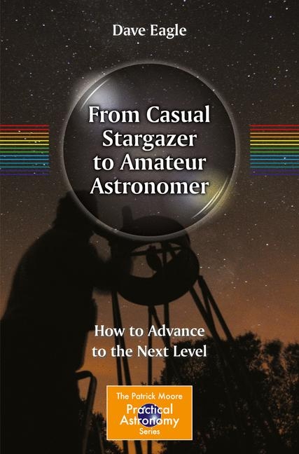 From Casual Stargazer to Amateur Astronomer -  Dave Eagle