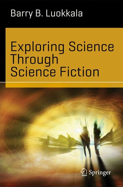 Exploring Science Through Science Fiction -  Barry B. Luokkala