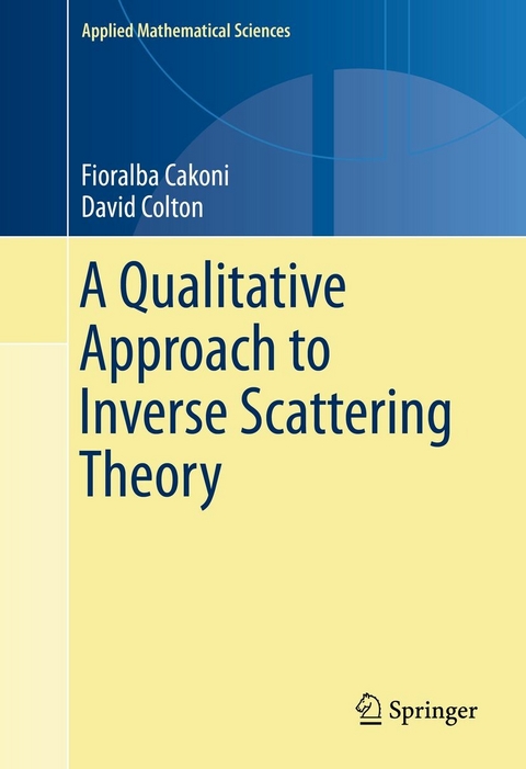 Qualitative Approach to Inverse Scattering Theory -  Fioralba Cakoni,  David Colton