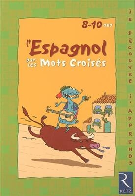 L'espagnol par les mots croisés : 8-10 ans - Sarah Holler, Solange Sanchis, Marina Rouzé