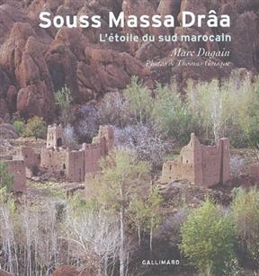 Souss Massa Drâa : l'étoile du sud marocain - Marc Dugain, Thomas Goisque