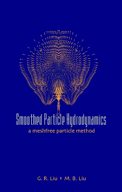 Smoothed Particle Hydrodynamics: A Meshfree Particle Method -  Liu Moubin Liu