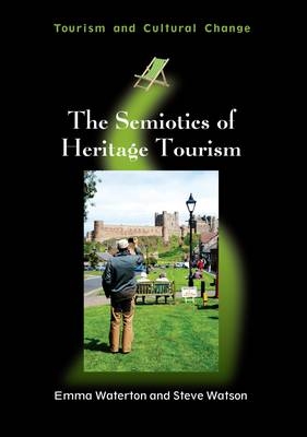 Semiotics of Heritage Tourism -  Emma Waterton,  Steve Watson