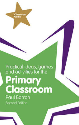 Practical Ideas, Games and Activities for the Primary Classroom -  Paul Barron