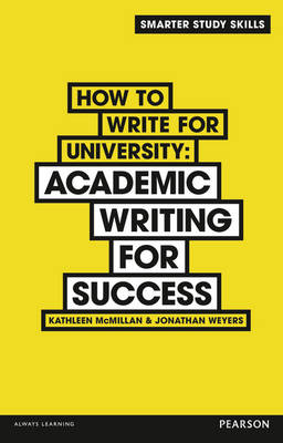 How to Write for University -  Kathleen McMillan,  Jonathan Weyers