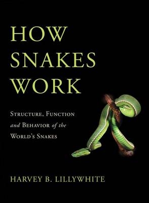 How Snakes Work -  Harvey B. Lillywhite