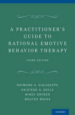 Practitioner's Guide to Rational Emotive Behavior Therapy -  Wouter Backx,  Raymond A. DiGiuseppe,  Kristene A. Doyle,  Windy Dryden