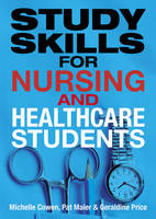 Study Skills for Nursing and Healthcare Students -  Michelle Cowen,  Pat Maier,  Geraldine Price