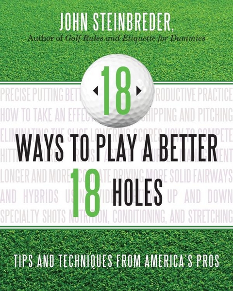 18 Ways to Play a Better 18 Holes -  John Steinbreder