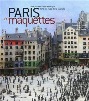 Paris en maquettes : une promenade historique dans les rues de la capitale -  Davray Piekolek R