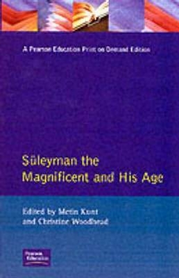 Suleyman the Magnificent and His Age -  I M Kunt,  Christine Woodhead