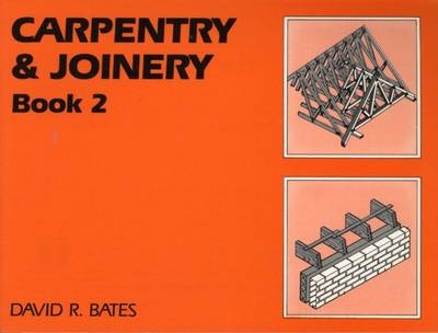 Carpentry and Joinery Book 2 - Northampton David (Former Head of Construction Practice Studies at Nene College  UK) Bates