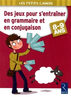 Des jeux pour s'entraîner en grammaire et en conjugaison, 8-9 ans - Catherine Barnoud