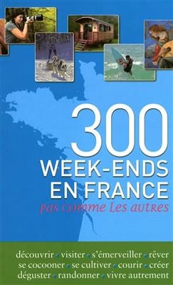 300 week-ends en France : pas comme les autres - Fabrice Milochau, Frédérique Roger