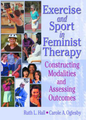 Exercise and Sport in Feminist Therapy -  Ruth Hall,  Carole Oglesby