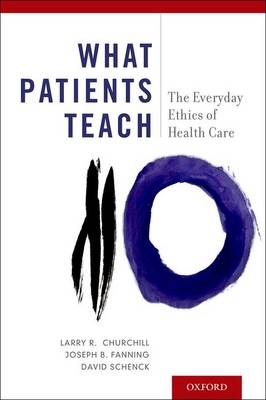 What Patients Teach -  Larry R. Churchill,  Joseph B. Fanning,  David Schenck