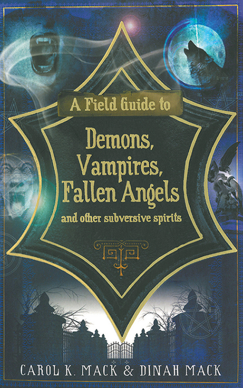 Field Guide to Demons, Vampires, Fallen Angels and Other Subversive Spirits -  Carol K. Mack,  Dinah Mack