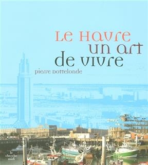 Le Havre, un art de vivre - Pierre Dottelonde